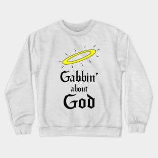 Gabbin' about God Crewneck Sweatshirt